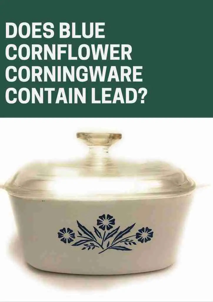 Does Blue Cornflower Corningware Contain Lead? - Homkitchn